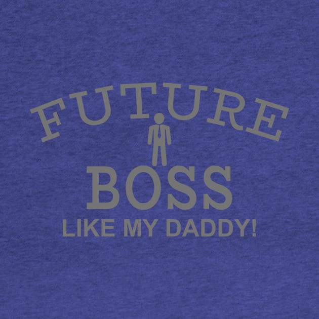 Future Boss Like My Daddy by PeppermintClover